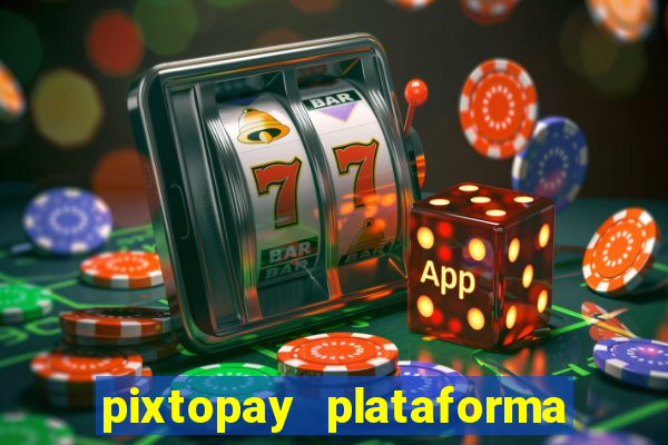 pixtopay plataforma de jogos